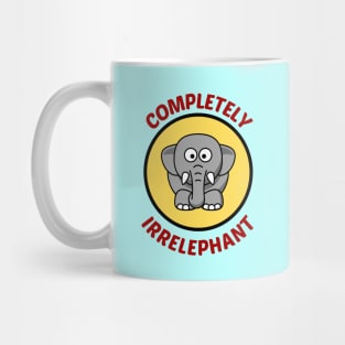 Completely Irrelephant - Elephant Pun Mug